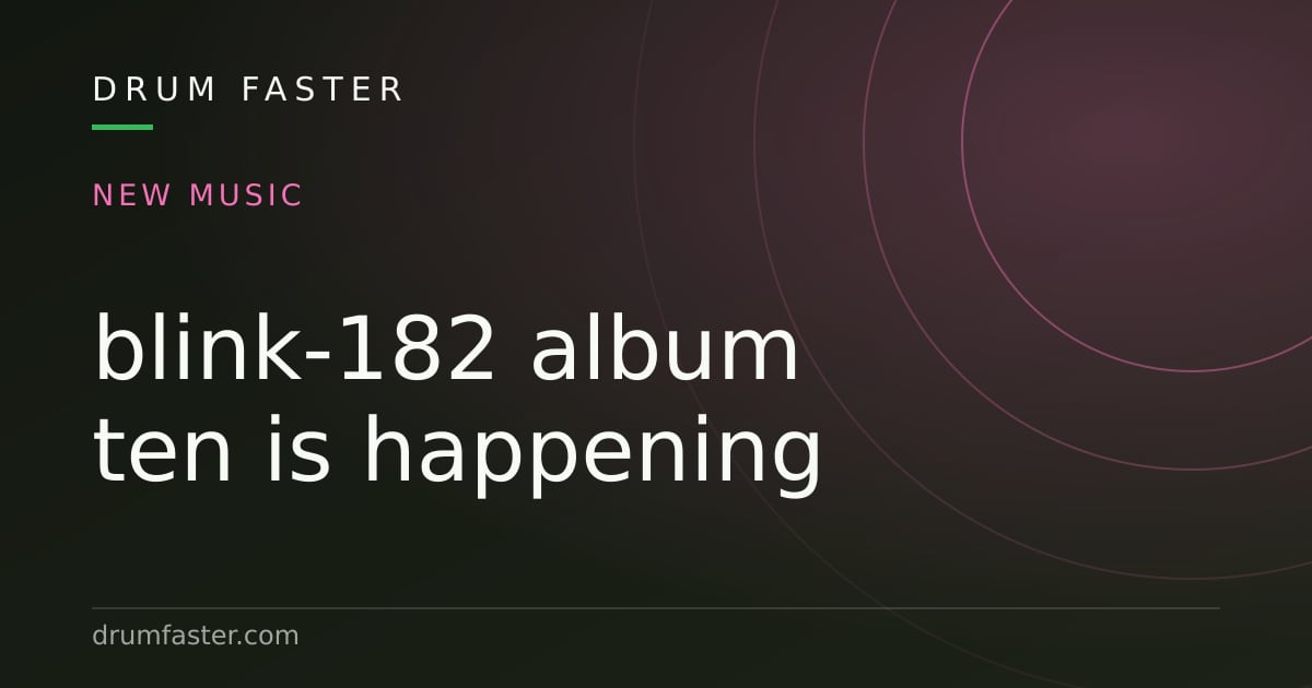 Drum Faster card announcing that blink-182 are working on a new album