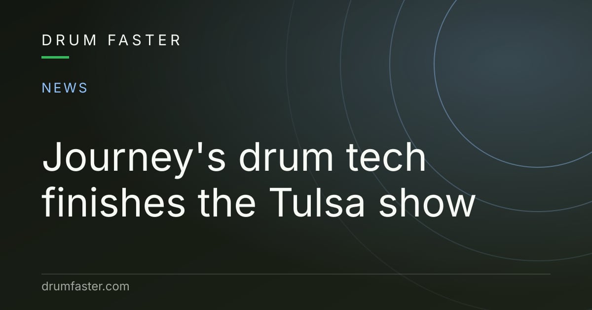 Drum Faster news card reading Journey's drum tech finishes the Tulsa show