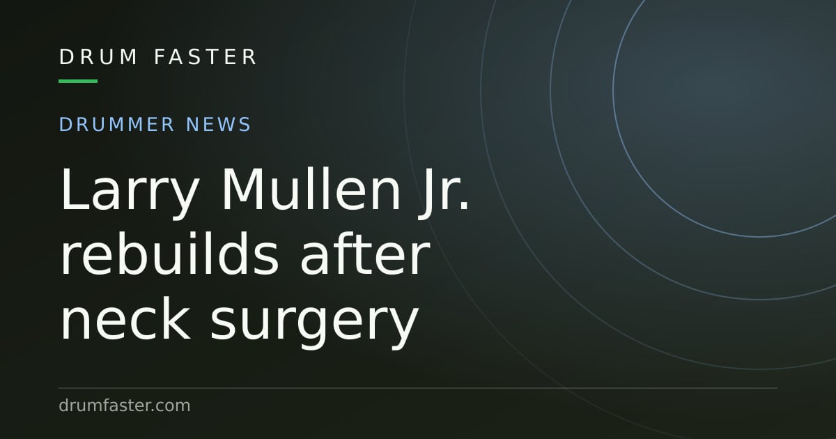 Drum Faster news card reading Larry Mullen Jr. rebuilds after neck surgery